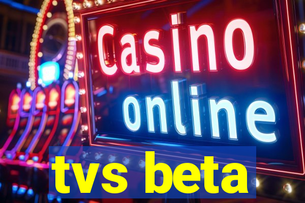 tvs beta